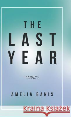 The Last Year Amelia Banis 9781504397582