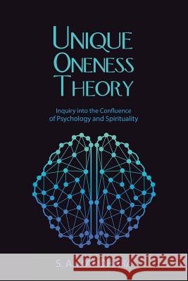 Unique Oneness Theory: Inquiry into the Confluence of Psychology and Spirituality Manohara, S. a. 9781504397834 Balboa Press