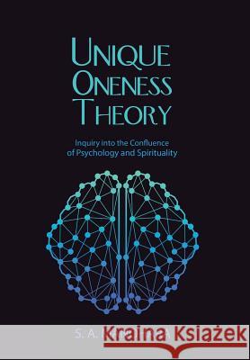 Unique Oneness Theory: Inquiry into the Confluence of Psychology and Spirituality Manohara, S. a. 9781504397858 Balboa Press