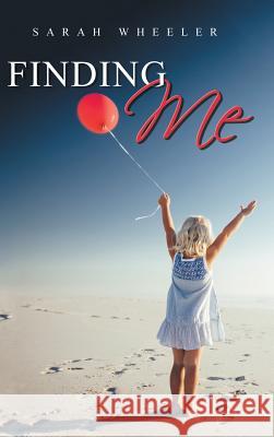 Finding Me Sarah Wheeler 9781504399357 Balboa Press