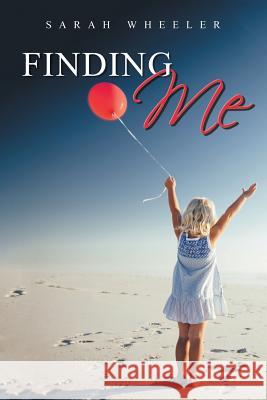 Finding Me Sarah Wheeler 9781504399364 Balboa Press