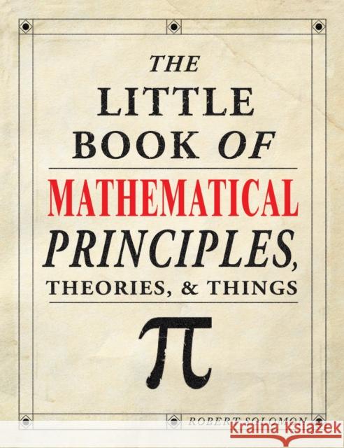 The Little Book of Mathematical Principles, Theories & Things Robert Solomon 9781504800532