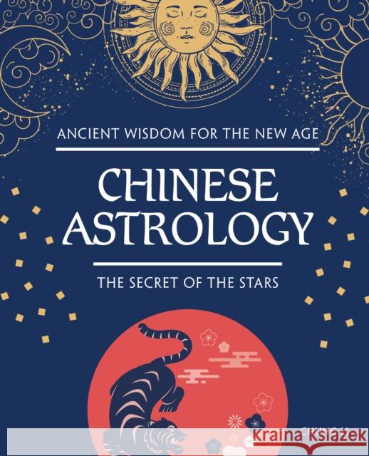 Chinese Astrology: The Secret of the Stars Chung Li 9781504801577