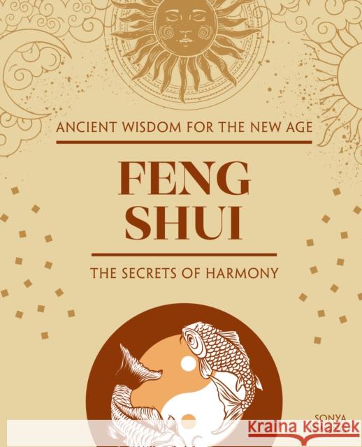 Feng Shui: The Secrets of Harmony Sonya Hwang 9781504801584 Fox Chapel Publishing