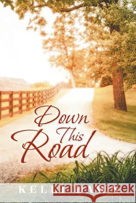 Down This Road Kelli Dawn 9781504900089 Authorhouse