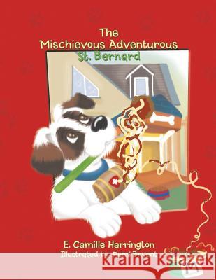 The Mischievous Adventurous St. Bernard E. Camille Harrington 9781504900515 Authorhouse