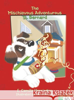 The Mischievous Adventurous St. Bernard E. Camille Harrington 9781504900539 Authorhouse