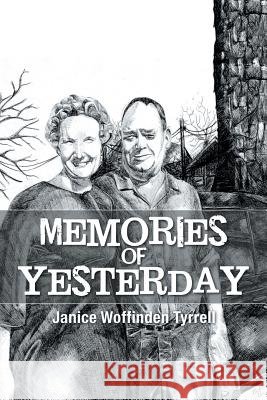 Memories of Yesterday Janice Woffinden Tyrrell 9781504900935