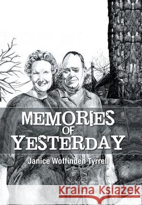Memories of Yesterday Janice Woffinden Tyrrell 9781504900942