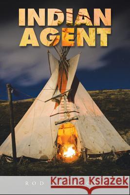 Indian Agent Rod Scurlock 9781504901307