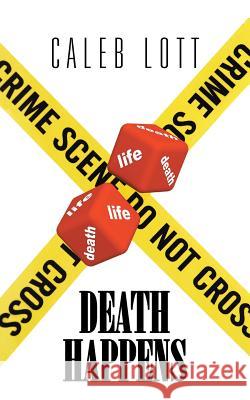 Death Happens Caleb Lott 9781504901383 Authorhouse