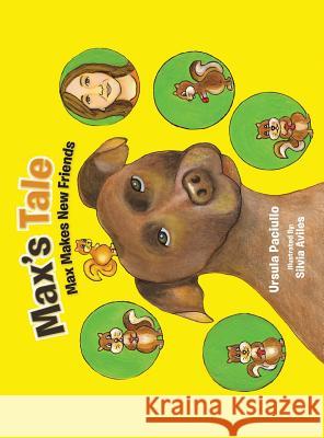Max's Tale: Max Makes New Friends Ursula Paciullo 9781504901505 Authorhouse