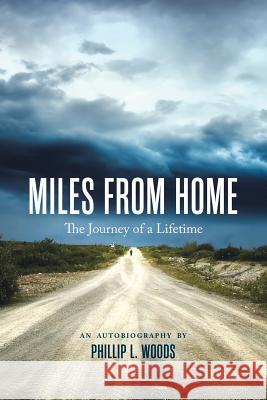Miles From Home: The Journey of a Lifetime Woods, Phillip L. 9781504901741
