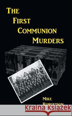 The First Communion Murders Mike Robertson 9781504901994 Authorhouse