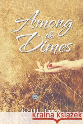 Among the Dimes Kelli Dawn 9781504902588 Authorhouse