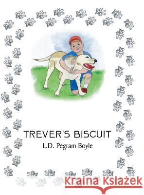 Trever's Biscuit L. D. Pegram Boyle 9781504902595 Authorhouse