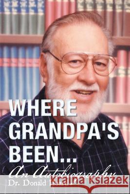 Where Grandpa's Been...: An Autobiography Dr Donald Huard 9781504902649