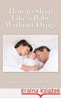 How to Sleep Like a Baby Without Drugs Janeska Smith Asante 9781504902816 Authorhouse