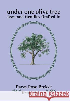 Under One Olive Tree: Jews and Gentiles Grafted In Brekke, Dawn Rose 9781504902960