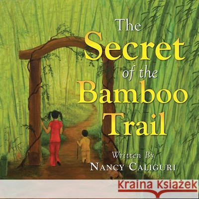 The secret of the Bamboo Trail Caliguri, Nancy 9781504903806 Authorhouse