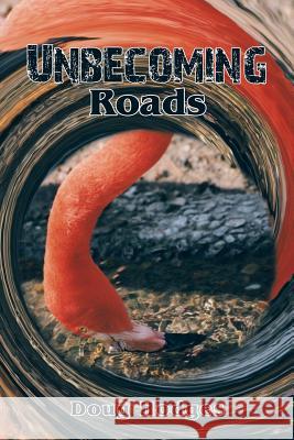 Unbecoming Roads Doug Hodges 9781504903820 Authorhouse