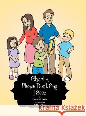 Charlie, Please Don't Say I Seen Jannie McNeely 9781504904087 Authorhouse