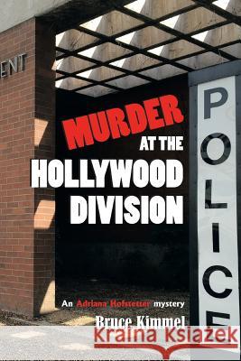 Murder at the Hollywood Division Bruce Kimmel 9781504904544 Authorhouse