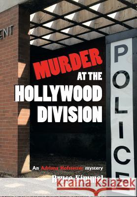 Murder at the Hollywood Division Bruce Kimmel 9781504904551 Authorhouse