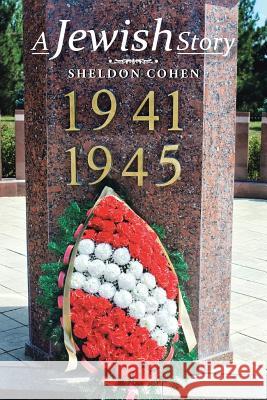 A Jewish Story Sheldon Cohen 9781504904568 Authorhouse