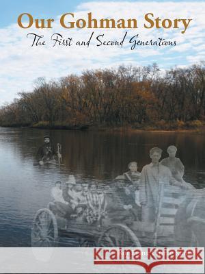 Our Gohman Story: The First and Second Generations Roy Evans Charlie Kunkel 9781504905206 Authorhouse
