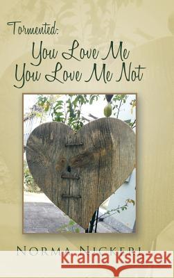 Tormented: You Love Me You Love Me Not Norma Nickerl 9781504905596 Authorhouse