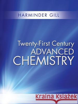Twenty-First Century Advanced Chemistry Harminder Gill 9781504905947 Authorhouse