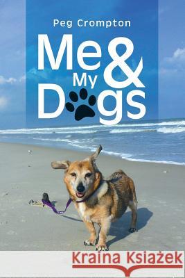Me & My Dogs Peg Crompton 9781504905985 Authorhouse