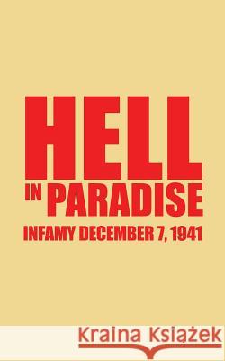 Hell in Paradise: Infamy December 7, 1941 Ralph Faufata 9781504906586
