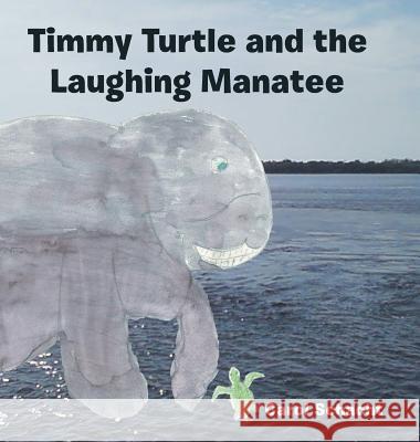 Timmy Turtle and the Laughing Manatee Carol Schacht 9781504906869