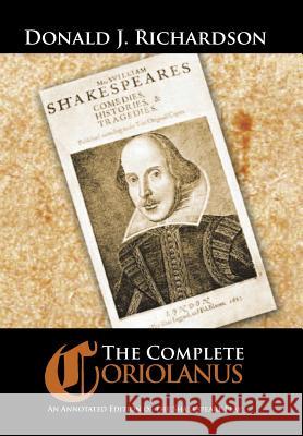 The Complete Coriolanus: An Annotated Edition of the Shakespeare Play Donald Richardson 9781504907569 Authorhouse