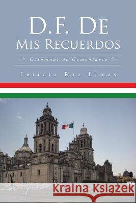 D.F. De Mis Recuerdos: Columnas de Comentario Limas, Leticia Roa 9781504908603 Authorhouse