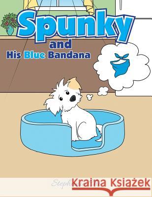 Spunky: And His Blue Bandana Stephanie Chi 9781504909242 Authorhouse