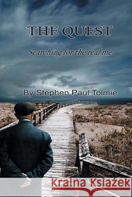 The Quest: Searching for the Real Me Stephen Paul Tolmie 9781504909587