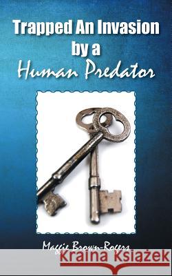 Trapped An Invasion by a Human Predator Brown-Rogers, Maggie 9781504909617 Authorhouse