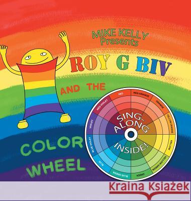 Roy G Biv and the Color Wheel Mike Kelly 9781504909723