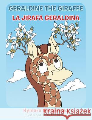 Geraldine, the Giraffe: La Jirafa Geraldina Hymara Hernandez 9781504910347 Authorhouse