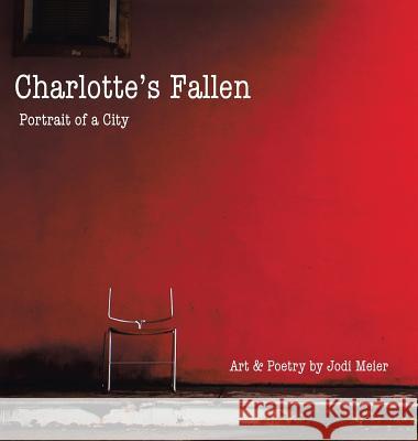 Charlotte's Fallen: Portrait of a City Jodi Meier 9781504910828 Authorhouse