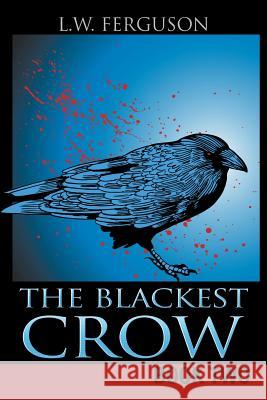 The Blackest Crow: Book Two L. W. Ferguson 9781504912297 Authorhouse