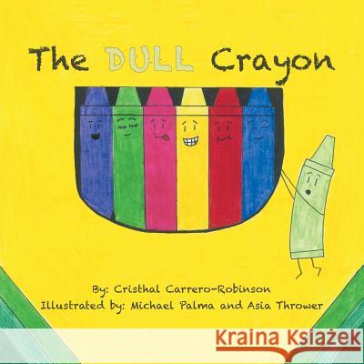 The Dull Crayon Cristhal Carrero-Robinson 9781504913966 Authorhouse