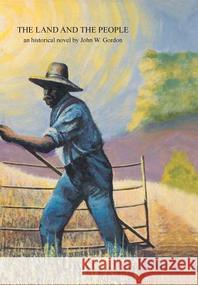 The Land and the People John W. Gordon 9781504914475 Authorhouse