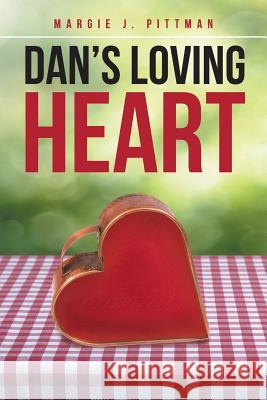 Dan's Loving Heart Margie J. Pittman 9781504914543 Authorhouse