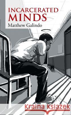 Incarcerated Minds Matthew Galindo 9781504916035