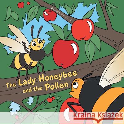 The Lady Honeybee and the Pollen Dr J. 9781504916745 Authorhouse