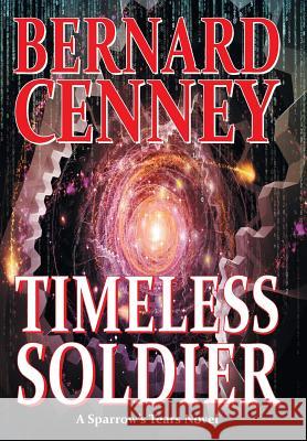 Timeless Soldier Bernard Cenney 9781504916783 Authorhouse